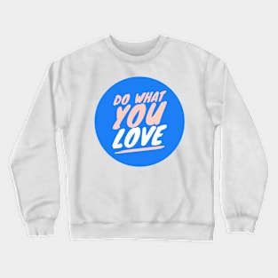 Do What You Love Crewneck Sweatshirt